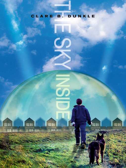 Title details for The Sky Inside by Clare B. Dunkle - Available